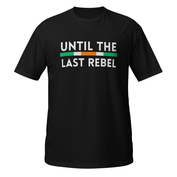 Until The Last Rebel T-Shirt