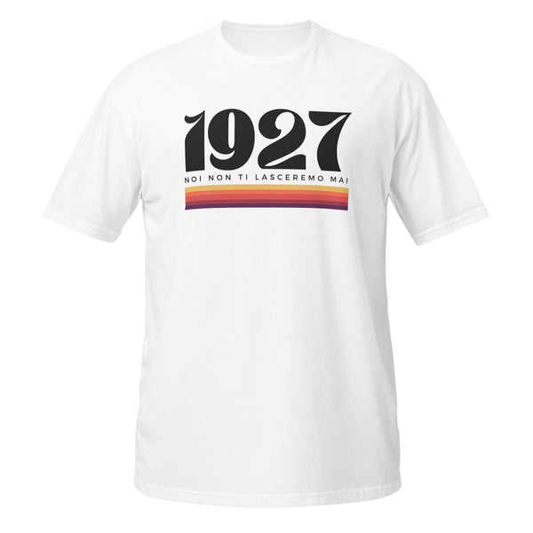 1927 Noi non ti lasceremo mai T-Shirt