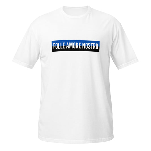 Folle Amore Nostro T-Shirt