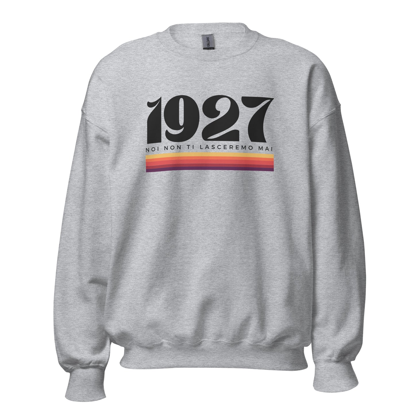 1927 Noi non ti lasceremo mai - Unisex Sweatshirt