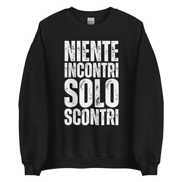 Niente Incontri Solo Scontri Sweatshirt